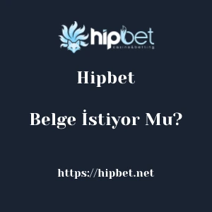 Hipbet Belge İstiyor Mu?